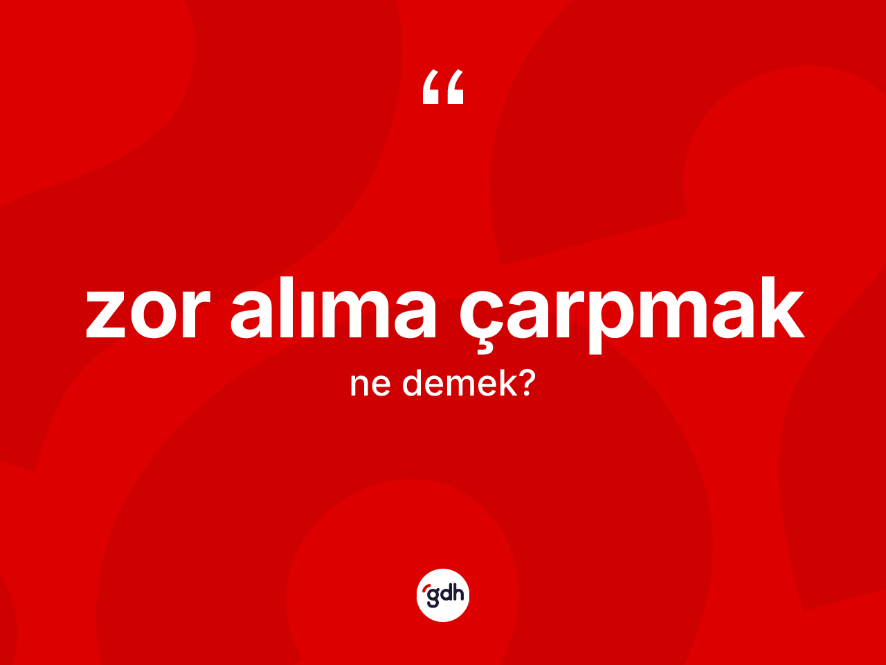 Zor alıma çarpmak sözü ne demek? Zor alıma çarpmak sözünün TDK tanımı nedir?
