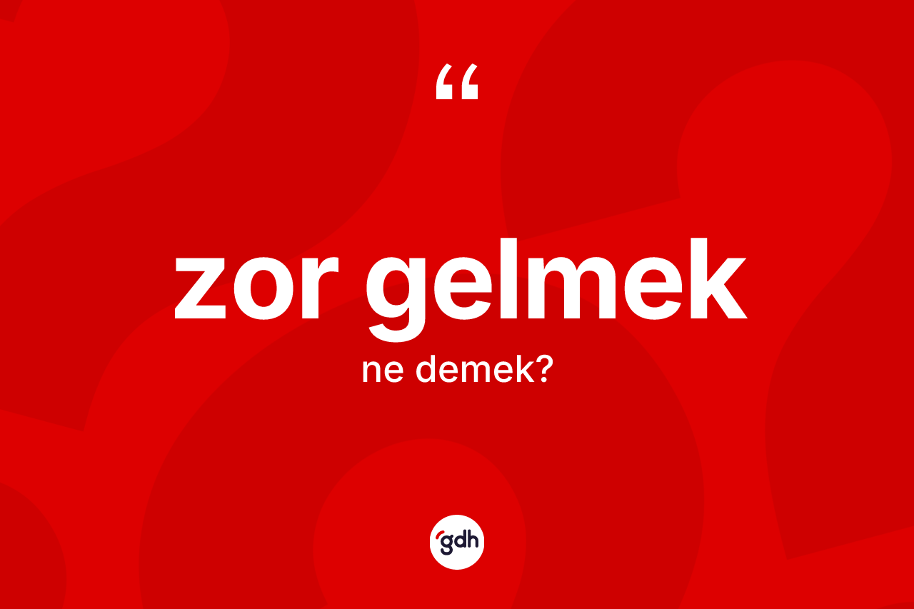 Zor gelmek ifadesinin kısaca tanımı nedir? Zor gelmek ifadesinin TDK'ya göre açıklaması nedir?