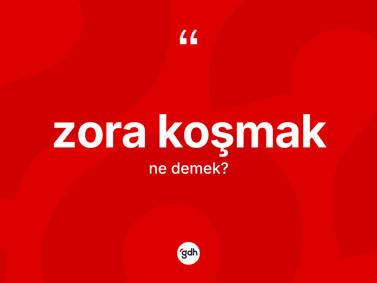Zora koşmak ne demek? Zora koşmak ifadesi hangi durumlarda kullanılır?